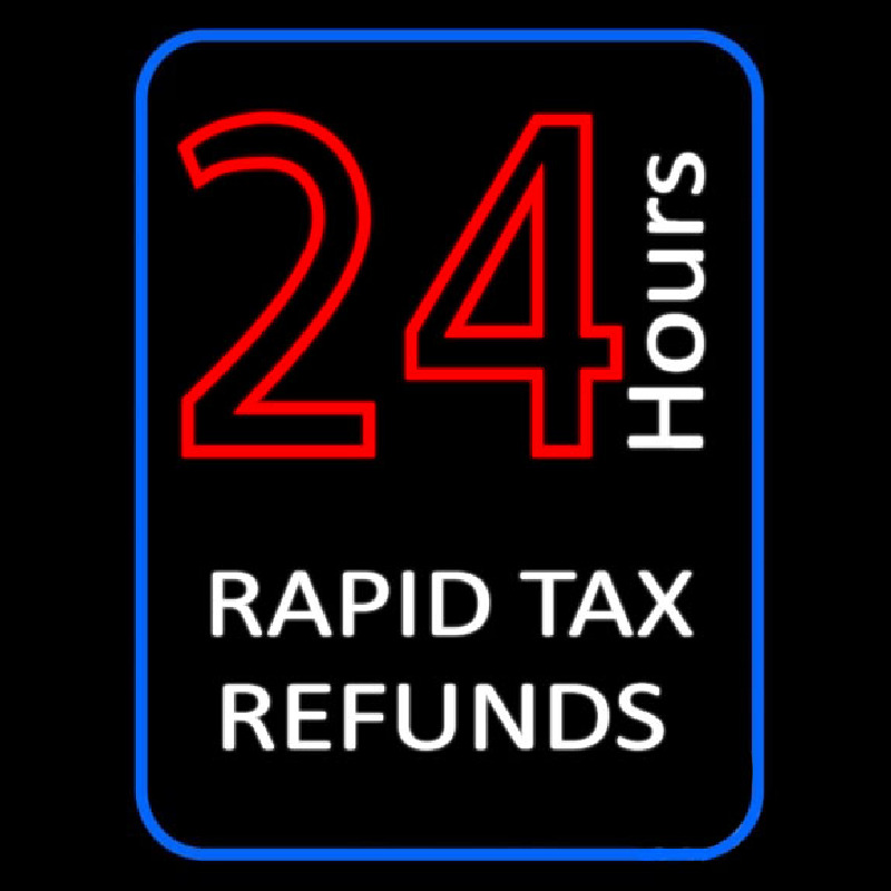 24 Hours Rapid Ta  Refunds Neonreclame