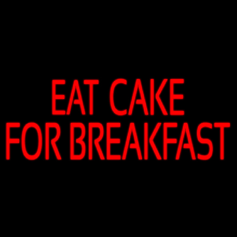 Custom Eat Cake For Breakfast 1 Neonreclame