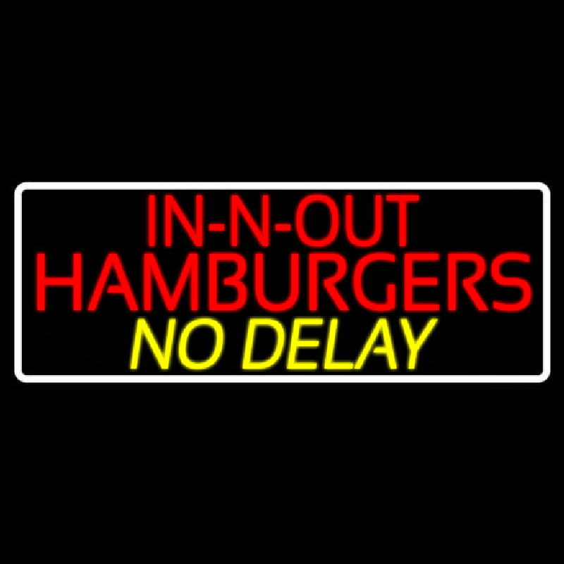 In N Out Hamburgers No Delay With Border Neonreclame