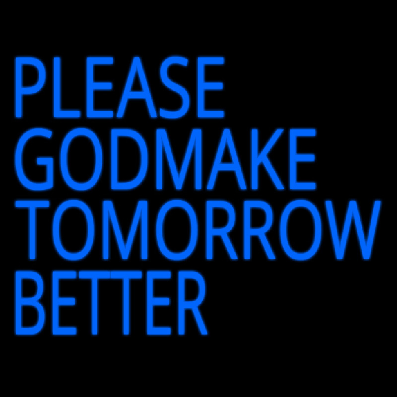 Please God Make Tomorrow Better Neonreclame