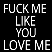 Fuck Me Like Love Me Neonreclame